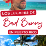 Conoce que hacer en Puerto Rico siguiendo la ruta de los lugares de Bad Bunny.