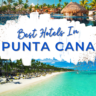 Discover the Best Hotels in Punta Cana and All Inclusive Resorts and why you should consider them during your next trip!