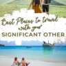 We gathered a list of the best places to travel with your significant other with recommendations from bloggers who have done some couples travel.