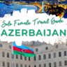 Our Azerbaijan Solo Female Travel Comprehensive Guide has all the tips and tricks you need to explore Azerbaijan.